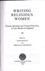 Writing Religious Women : Female Spiritual and Textual Practices in Late Medieval England - Book