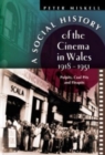 A Social History of the Cinema in Wales, 1918-1951 : Pulpits, Coalpits and Fleapits - Book