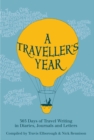 A Traveller's Year : 365 Days of Travel Writing in Diaries, Journals and Letters - Book