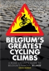 Belgium's Greatest Cycling Climbs : A Road Cyclist's Guide to Belgium's Famous "Hellingen" - Book
