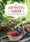 The Jam Maker's Garden : Grow your own seasonal preserves - Book