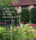 The Secret Gardens of the South East : A Private Tour Volume 4 - Book