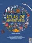 Atlas of Adventures: Travel Edition : A Collection of Natural Wonders, Exciting Experiences and Fun Festivities from the Four Corners of the Globe - Book