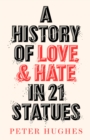 A History of Love and Hate in 21 Statues - Book