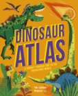 Dinosaur Atlas : A Journey Through Time to the Prehistoric World - Book