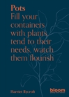 Pots : Bloom Gardener's Guide: Fill your containers with plants, tend to their needs, watch them flourish Volume 5 - Book