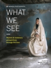 Women Photograph: What We See : Women and nonbinary perspectives through the lens - Book