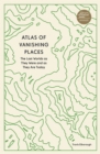 Atlas of Vanishing Places : The Lost Worlds as They Were and as They Are Today - Book