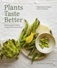 Plants Taste Better : Delicious plant-based recipes from root to fruit - eBook