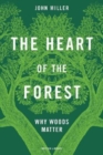 The Heart of the Forest : Why Woods Matter - Book