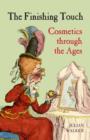 The Finishing Touch : Cosmetics Through the Ages - Book