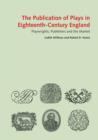 The Publication of Plays in London 1660 - 1800 : Playwrights, Publishers and the Market - Book