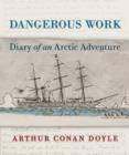 Dangerous Work : Diary of an Arctic Adventure - Book