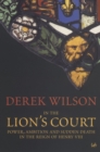 In The Lion's Court : Power, Ambition and Sudden Death in the Reign of Henry VIII - Book