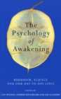 The Psychology of Awakening : Buddhism, Science and Our Day-to-Day Lives - Book