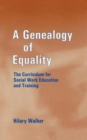 A Genealogy of Equality : The Curriculum for Social Work Education and Training - Book