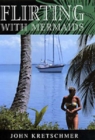 Flirting with Mermaids : The Unpredictable Life of a Sailboat Delivery Skipper - Book