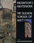 Mackintosh's Masterwork : The Glasgow School of Art - Book