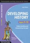 Developing History Ages 9-10 : Understanding and Interpreting the Past - Book