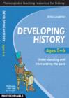 Developing History Ages 5-6 : Understanding and Interpreting the Past - Book