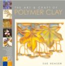 The Art and Craft of Polymer Clay : Techniques and Inspiration for Jewellery, Beads and the Decorative Arts - Book