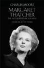 Margaret Thatcher : The Authorized Biography, Volume One: Not For Turning - Book