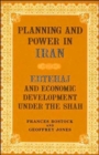 Planning and Power in Iran : Ebtehaj and Economic Development Under the Shah - Book