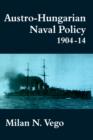 Austro-Hungarian Naval Policy, 1904-1914 - Book
