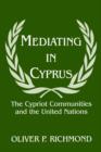 Mediating in Cyprus : The Cypriot Communities and the United Nations - Book