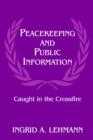 Peacekeeping and Public Information : Caught in the Crossfire - Book