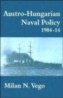 Austro-Hungarian Naval Policy, 1904-1914 - Book