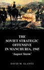 The Soviet Strategic Offensive in Manchuria, 1945 : 'August Storm' - Book