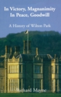 In Victory, Magnanimity, in Peace, Goodwill : A History of Wilton Park - Book