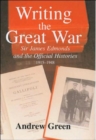 Writing the Great War : Sir James Edmonds and the Official Histories, 1915-1948 - Book
