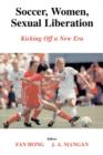 Soccer, Women, Sexual Liberation : Kicking off a New Era - Book