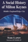A Social History of Milton Keynes : Middle England/Edge City - Book