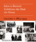 Salon to Biennial : Exhibitions that Made Art History, Volume 1: 1863-1959 - Book