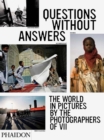 Questions Without Answers : The World in Pictures by the Photographers of VII - Book