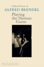 Playing the Human Game : Collected Poems of Alfred Brendel - Book