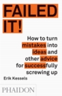 Failed it! : How to turn mistakes into ideas and other advice for successfully screwing up - Book