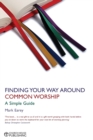 Finding Your Way Around Common Worship : A Simple Guide - Book
