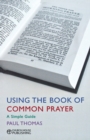 Using the Book of Common Prayer : A simple guide - Book