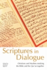 Scriptures in Dialogue : Christians and Muslims Studying the Bible and the Qur'an Together - Book