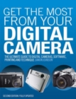 Get the Most from Your Digital Camera : The Ultimate Guide to Digital Cameras, Software, Printing and Technique - Book