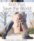 Knit, Purl, Save the World : Fabulous Knit and Crochet Projects for Eco-Friendly Stitchers - Book