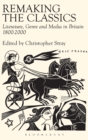 Remaking the Classics : Literature, Genre and Media in Britain 1800-2000 - Book