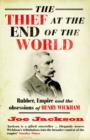 The Thief at the End of the World : Rubber, Power and the obsessions of Henry Wickham - Book