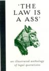 The Law is a Ass : An Illustrated Collection of Legal Quotations - Book