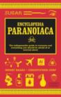 Encyclopedia Paranoiaca : The Definitive Compendium of Things You Absolutely, Postively Must Not Eat, Drink, Wear, Take, Grow, Make, Buy Use - Book