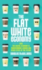 The Flat White Economy : How The Digital Economy is Transforming London and Other Cities of the Future - Book